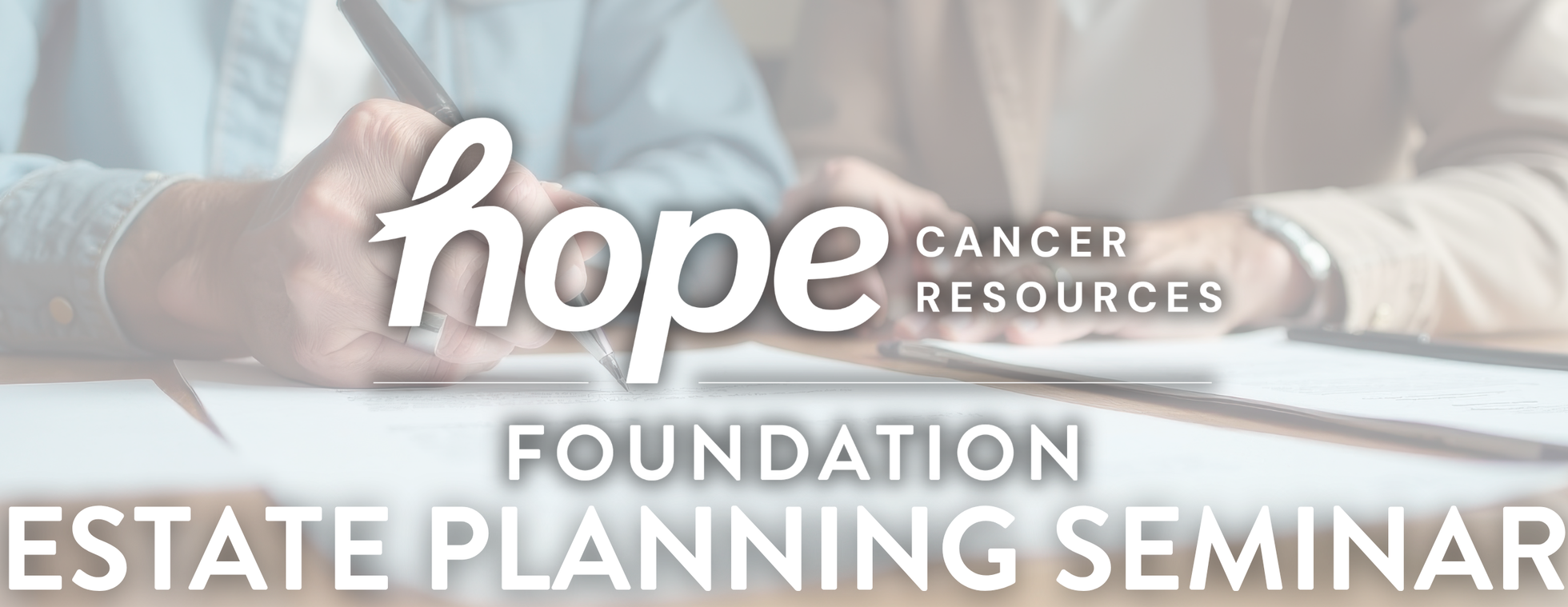 Hope Cancer Resources Foundation Estate Planning Seminar